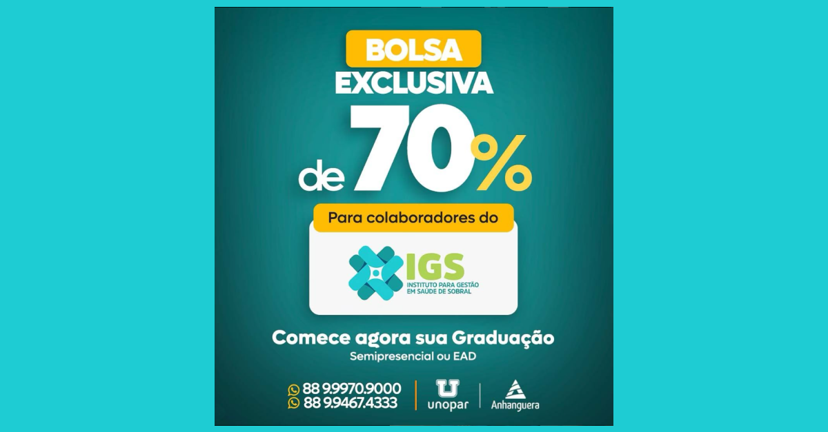 BOLSA EXCLUSIVA de 70% para os colaboradores do Instituto para Gestão em Saúde de Sobral (IGS)!